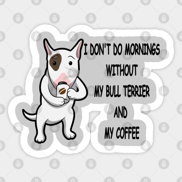 Bull Terrier Breed Mornings Without Coffee And Dog Sticker by SistersRock